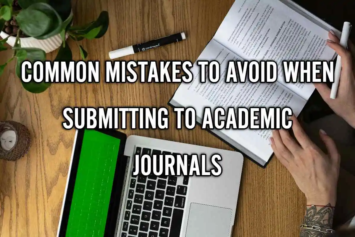 Common Mistakes to Avoid When Submitting to Academic Journals